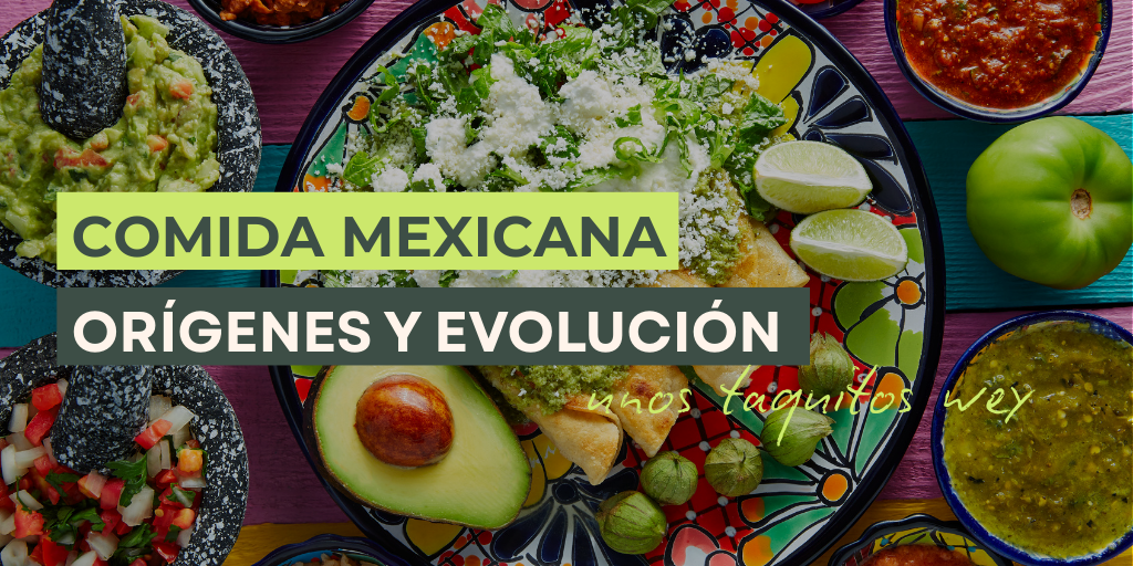 los orígenes y evolución de la cocina mexicana