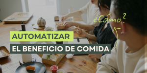 ¿Cómo automatizar beneficios de comida en mi empresa?