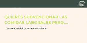 Quieres subvencionar las comidas laborales pero no sabes cuánto invertir por empleado
