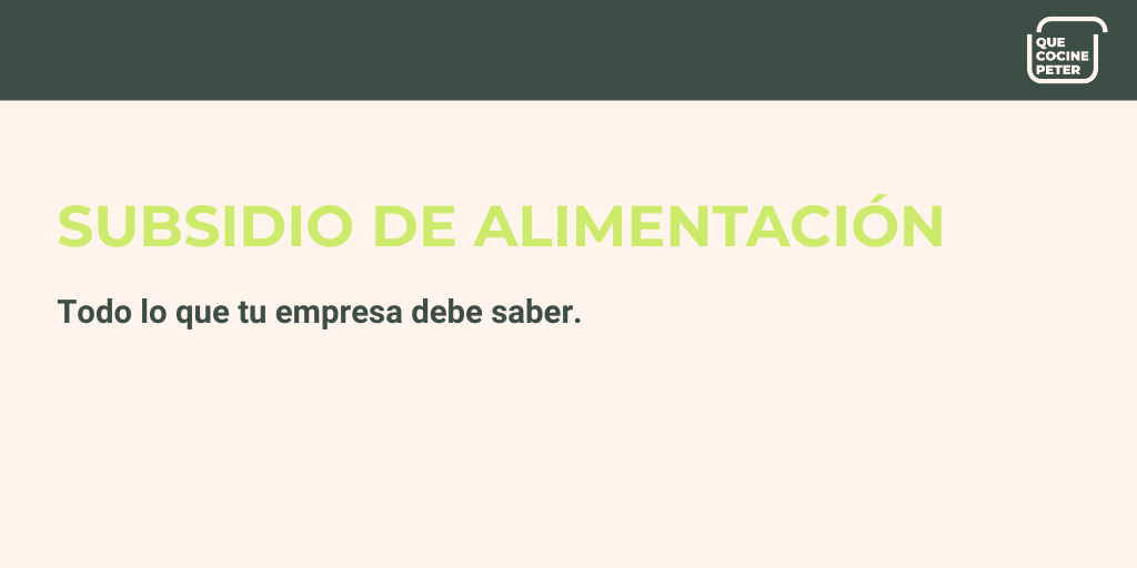 Todo lo que la empresas y empleados deben saber sobre el subsidio de alimentación